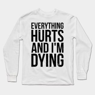 Everything hurts and i'm dying T-shirt Long Sleeve T-Shirt